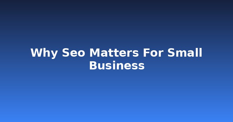 Is Your Small Business Invisible? Why SEO Matters