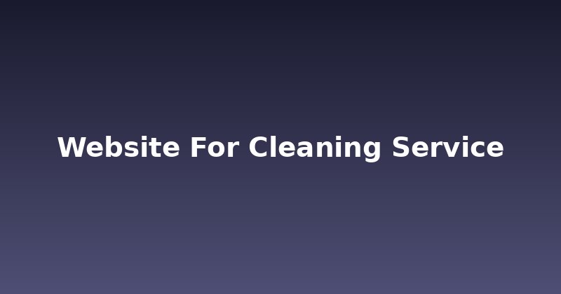 Boost Bookings: Building a Killer Website for Cleaning Service