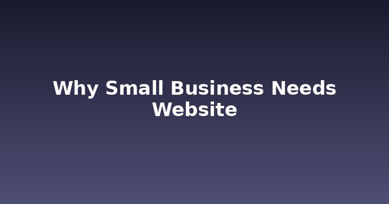 Your Small Business Needs a Website: Don't Miss Out