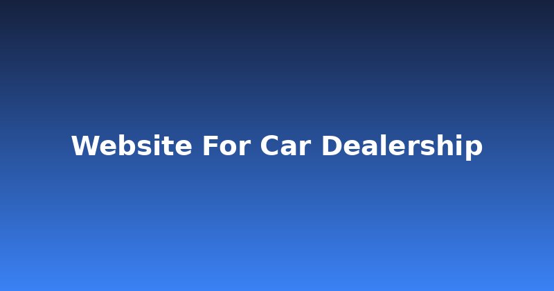 Build a High-Performance Website for Your Car Dealership