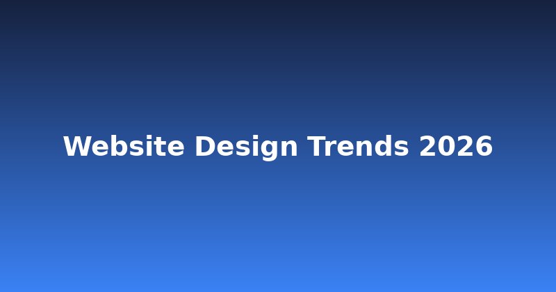 Future-Proof Your Site: Top Website Design Trends for 2026
