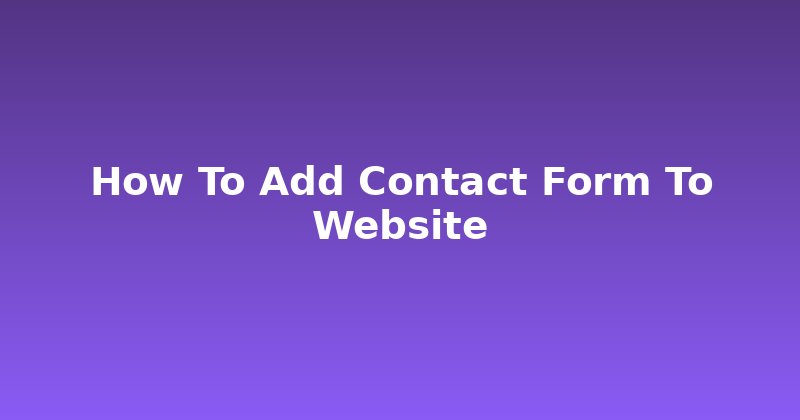 How to Add a Contact Form to Your Website (The Smart Way)