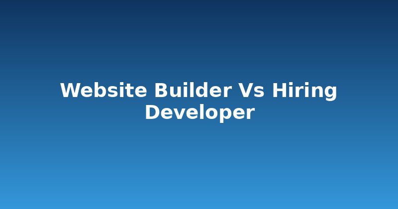 Website Builder vs. Hiring a Developer: Your Smart Choice