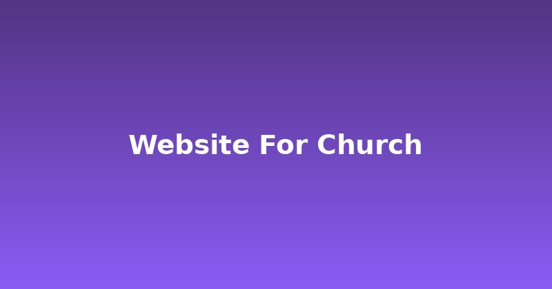 Building a Powerful Website for Your Church: What Matters Most