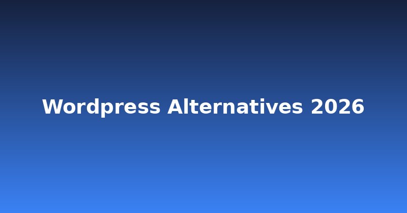 Beyond WordPress: Top Alternatives for 2026 You Need to See