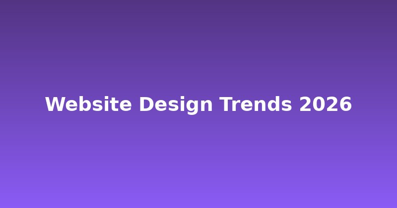 Website Design Trends 2026: What's Next for Your Digital Face?