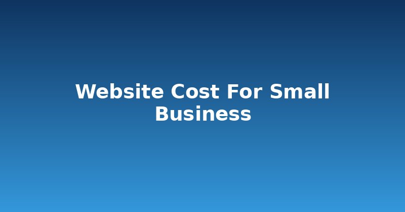 Website Cost for Small Business: The Real Numbers You Need