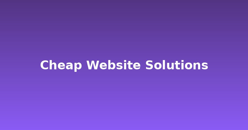 Are Cheap Website Solutions a Trap? What to Know