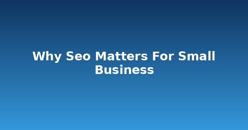 Why Your Small Business Needs SEO More Than Ever
