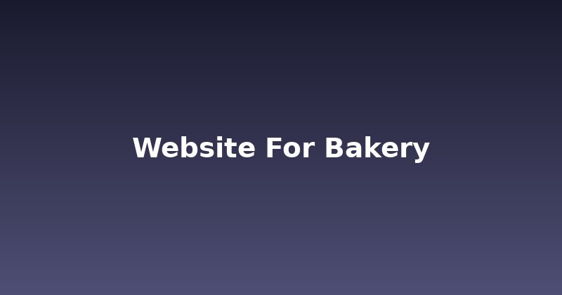 Baking Up Success: Your Essential Website for Bakery Guide