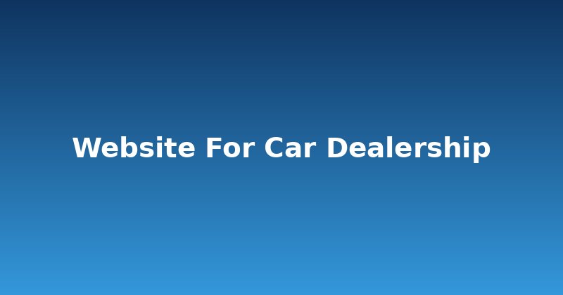 Why Your Car Dealership Website Isn't Converting (Yet)