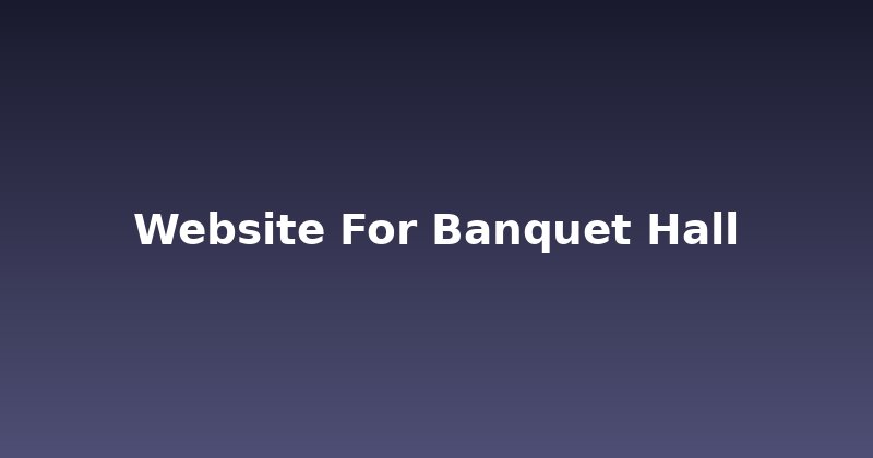 Unlock More Bookings: Crafting a Winning Banquet Hall Website