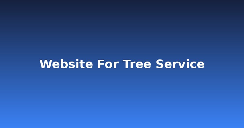 Your Tree Service Website: A Digital Root System for Growth
