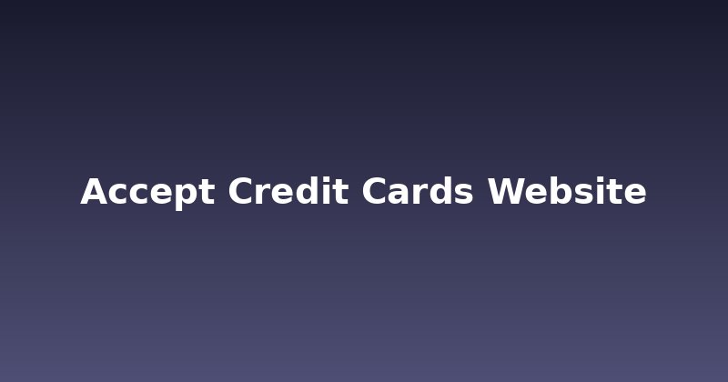 Why Your Website NEEDS to Accept Credit Cards (and How)