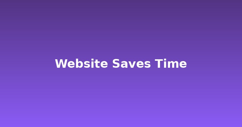 Your Website Saves Time: The Unexpected Business Advantage