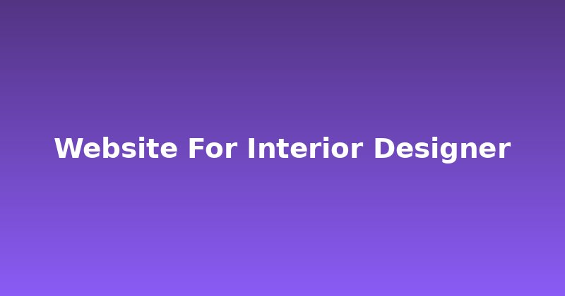 Why Every Interior Designer Needs a Killer Website