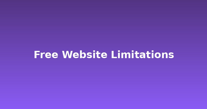 Why 'Free' Isn't Always Free: Free Website Limitations Revealed