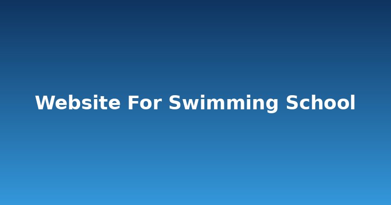 Dive In: Building the Perfect Website for Your Swimming School