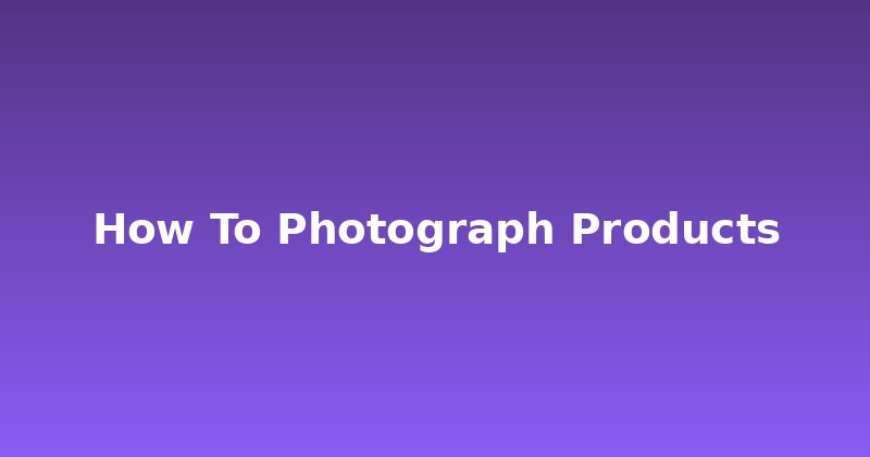 Mastering Product Photography: Shots That Sell Online