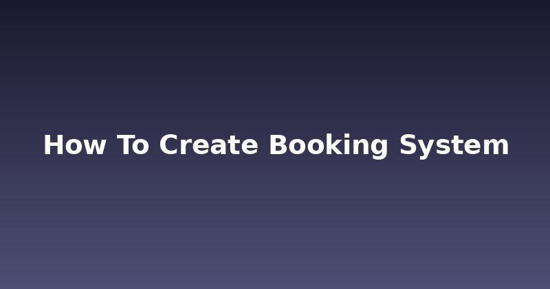 Mastering Appointments: How to Create a Booking System That Works