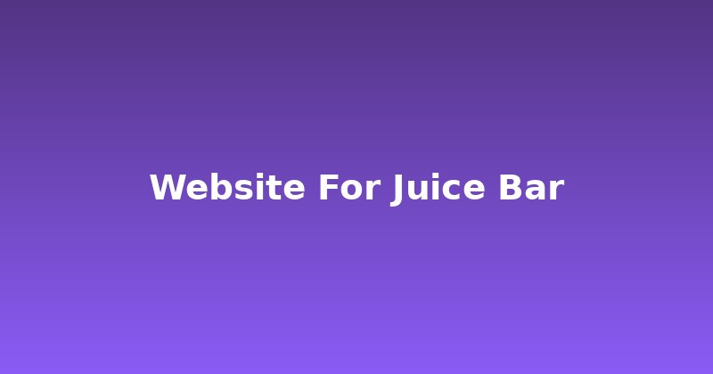 Juice Bar Website: Squeeze More Sales Online