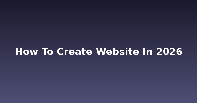 How to Create a Website in 2026: The New Rules