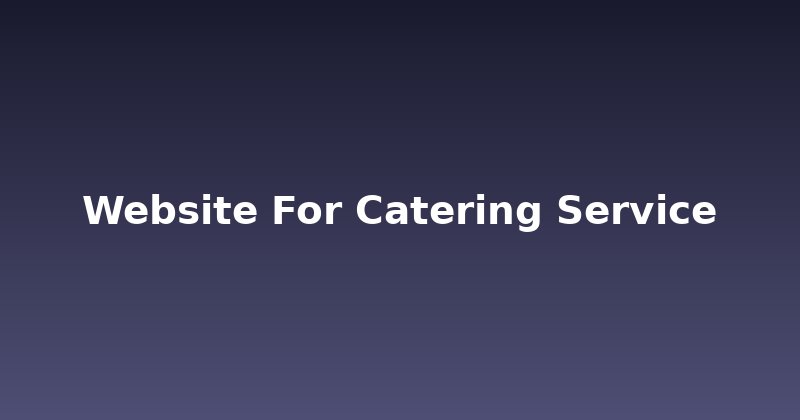 Craving More Bookings? Your Catering Website is the Secret