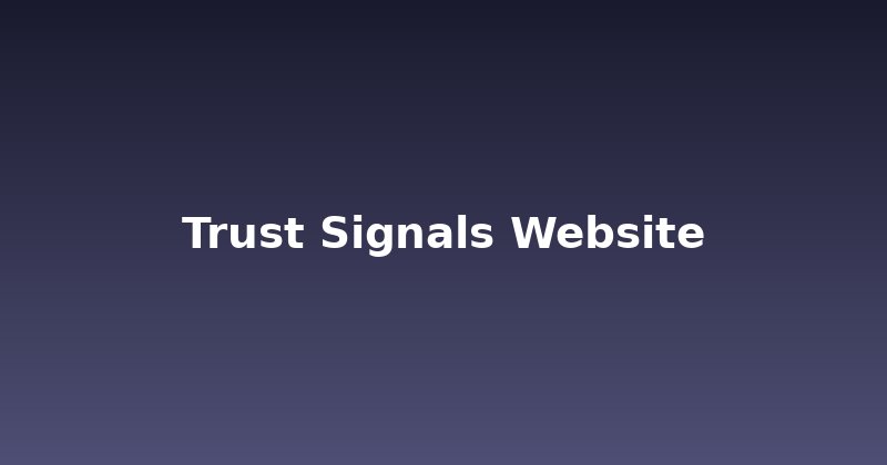 Boost Website Trust: Essential Signals Your Visitors Crave