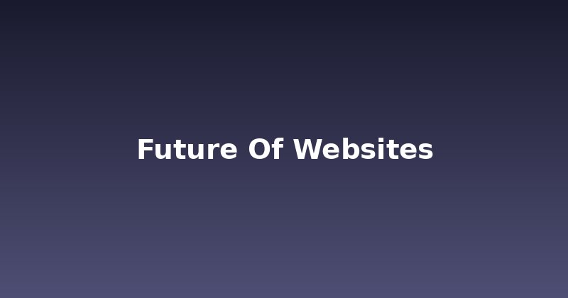 The Future of Websites: Beyond Just Pretty Pixels